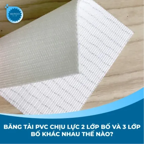 Băng tải PVC chịu lực 2 lớp bố và 3 lớp bố khác nhau thế nào?