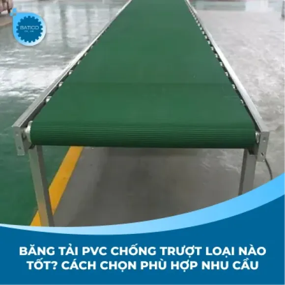 Băng tải PVC chống trượt loại nào tốt? Cách chọn phù hợp nhu cầu