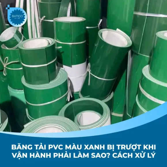 Băng tải PVC màu xanh bị trượt khi vận hành phải làm sao? Cách xử lý