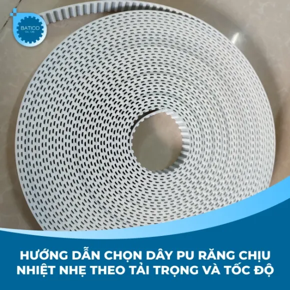 Hướng dẫn chọn dây PU răng chịu nhiệt nhẹ theo tải trọng và tốc độ