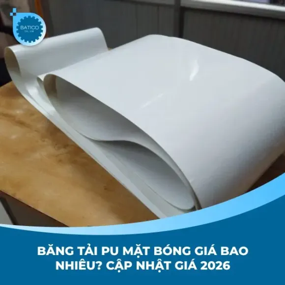 Băng tải PU mặt bóng giá bao nhiêu? Cập nhật giá 2026
