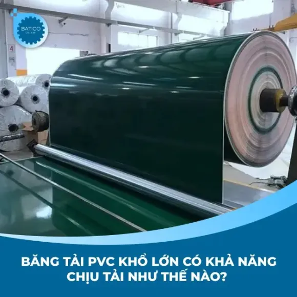 Băng tải PVC khổ lớn có khả năng chịu tải như thế nào?