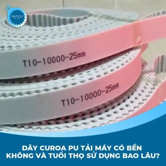 Dây curoa PU tải máy có bền không và tuổi thọ sử dụng bao lâu?