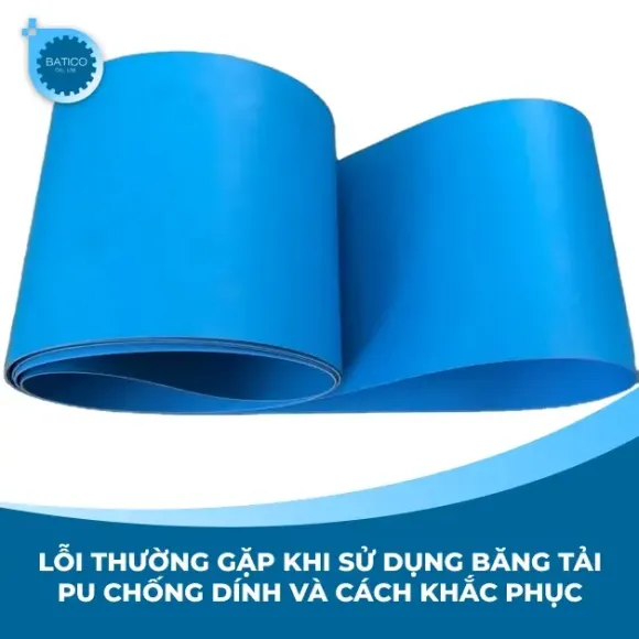Lỗi thường gặp khi sử dụng băng tải PU chống dính và cách khắc phục