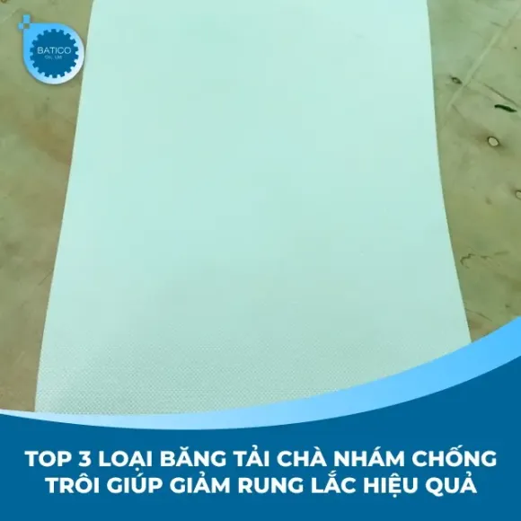 Top 3 loại băng tải chà nhám chống trôi giúp giảm rung lắc hiệu quả