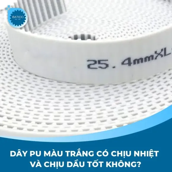 Dây PU màu trắng có chịu nhiệt và chịu dầu tốt không?