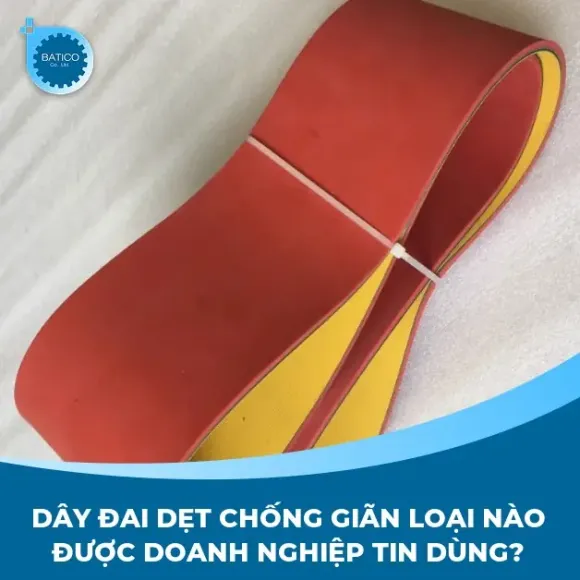 Dây đai dẹt chống giãn loại nào được doanh nghiệp tin dùng?