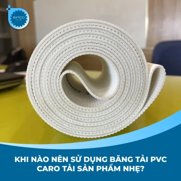 Khi nào nên sử dụng băng tải PVC caro tải sản phẩm nhẹ?