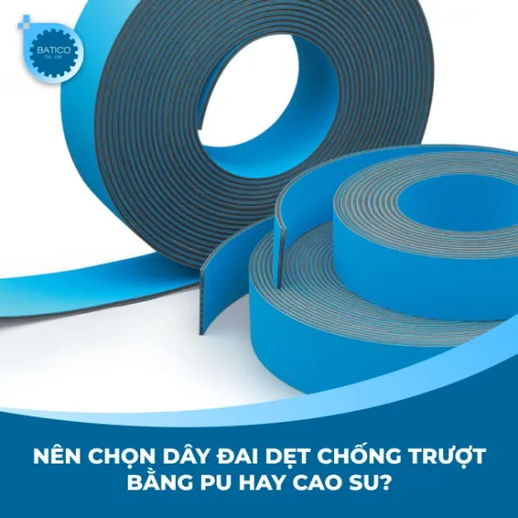 Nên chọn dây đai dẹt chống trượt bằng PU hay cao su?
