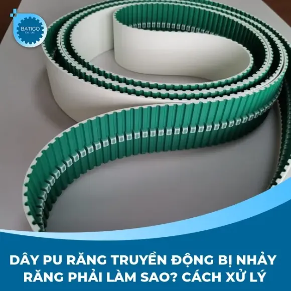 Dây PU răng truyền động bị nhảy răng phải làm sao? Cách xử lý